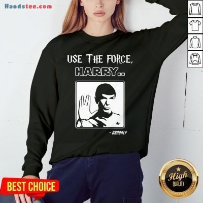 Premium Use The Force Harry Gandalf Star Trek Sweatshirt- Design By Handstee.com