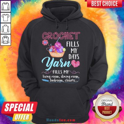 Pretty Crochet Fills My Days Yarn Fills My Living Room Dining Room Bedroom Closets Hoodie- Design By Handstee.com