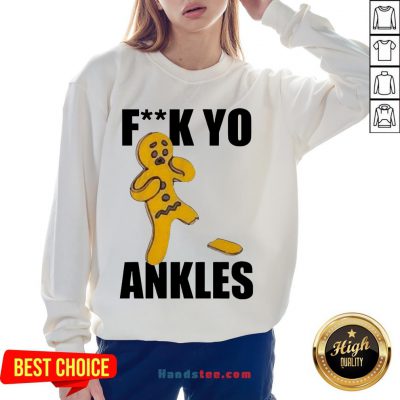 Pretty Gingerbread Fuck Yo Ankles 2020 Sweatshirt- Design By Handstee.com