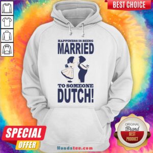 Pretty Happiness Is Being Married To Someone Dutch Hoodie- Design By Handstee.com