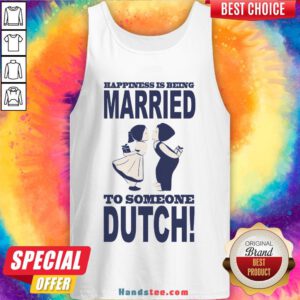Pretty Happiness Is Being Married To Someone Dutch Tank Top- Design By Handstee.com