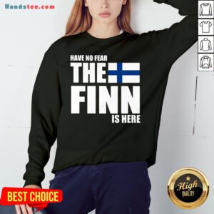 Pretty Have No Fear The Finn Is Here Sweatshirt- Design By Handstee.com