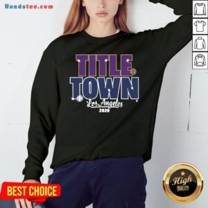 Pretty Title Town Los Angeles 2020 Sweatshirt- Design By Handstee.com