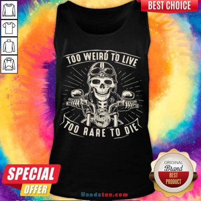 Pretty Too Weird To Live Too Rare To Die Tank Top- Design By Handstee.com