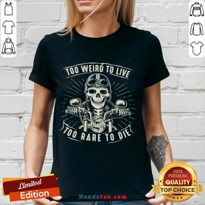 Pretty Too Weird To Live Too Rare To Die V-neck- Design By Handstee.com