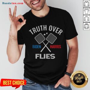 Funny Truth Over Flies Biden Harris Shirt - Design By Handstee.com