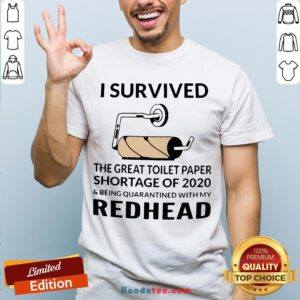 I Survived The Great Toilet Paper Shortage Of 2020 And Being Quarantined With My Redhead Shirt - Design By Handstee.com