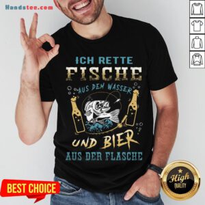 Ich Rette Fische Aus Dem Wasser Und Bier Aus Der Flasche Shirt - Design by Handstee.com