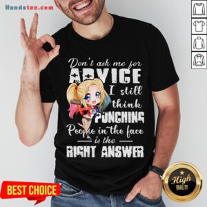 Harley Quinn Don’t Ask Me For Advice I Still Think Punching People In The Face Is The Right Answer Shirt - Design by Handstee.com