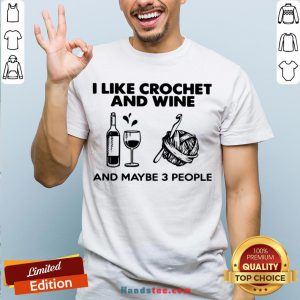 I Like Crochet And Wine Any Maybe 3 People Shirt - Design by Handstee.com