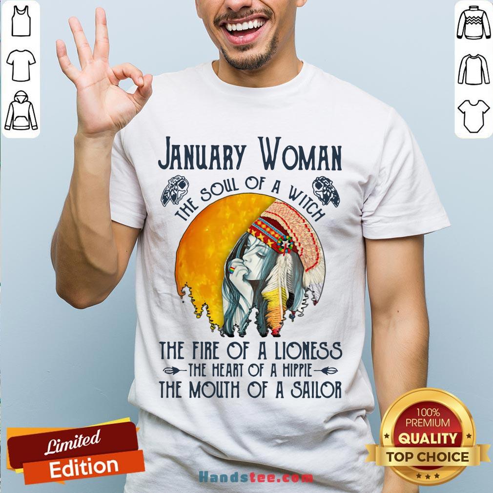 January Women The Soul Of A Witch The Fire Of A Lioness The Heart Of A Hippie The Mouth Of A Sailor Shirt - Design by Handstee.com