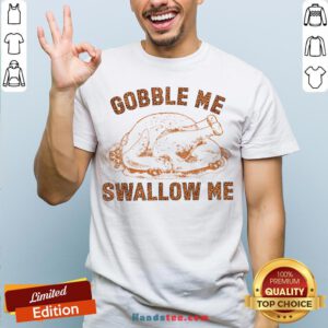 Pretty Chicken Gobble Me Swallow Me Shirt - Design By Handstee.com