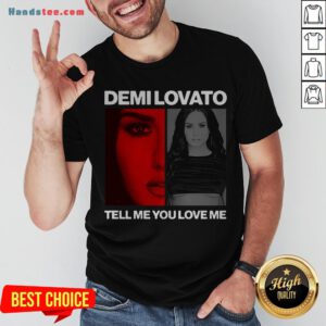 Pretty Demi Lovato Tell Me You Love Me Shirt - Design By Handstee.com