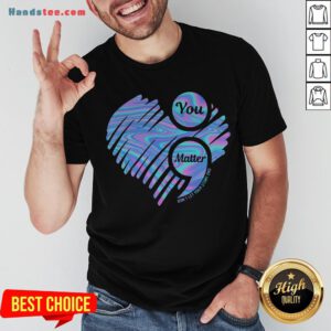 You Matter Don't Let Your Story End Heart Hologram Shirt - Design By Handstee.com