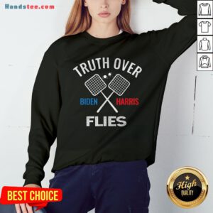 Funny Truth Over Flies Biden Harris Sweatshirt - Design By Handstee.com