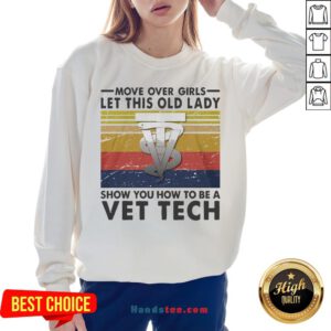 Move Over Girls Let This Old Lady Show You How To Be A Vet Tech Vintage Retro Sweatshirt - Design By Handstee.com