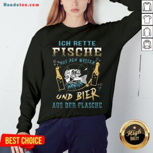 Ich Rette Fische Aus Dem Wasser Und Bier Aus Der Flasche Sweatshirt - Design by Handstee.com