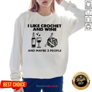 I Like Crochet And Wine Any Maybe 3 People Sweatshirt - Design by Handstee.com