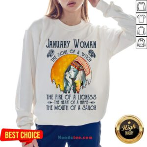 January Women The Soul Of A Witch The Fire Of A Lioness The Heart Of A Hippie The Mouth Of A Sailor Sweatshirt - Design by Handstee.com