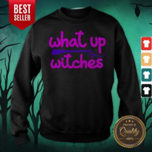 What Up Witches Halloween Sweatshirt