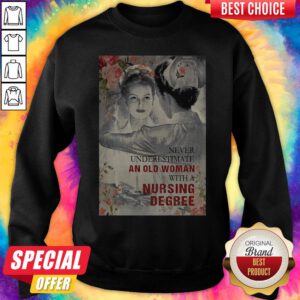 Never Underestimate An Old Woman With A Nursing Degree Sweatshirt