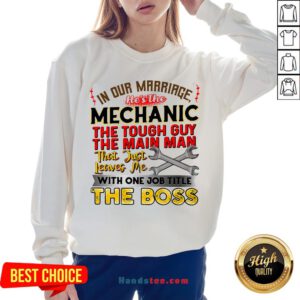 In Our Marriage He's The Mechanic The Tough Guy The Main Man That Just Leaves Me With One Job Title The Boss Sweatshirt