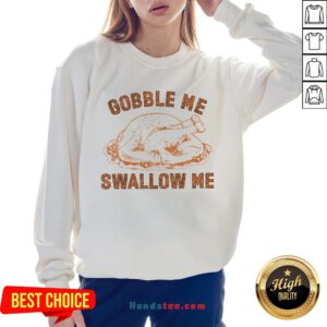 Pretty Chicken Gobble Me Swallow Me Sweatshirt - Design By Handstee.com