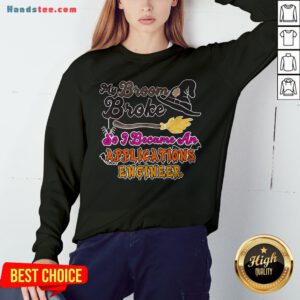 My Broom Broke So I Became An Applications Engineer Sweatshirt - Design By Handstee.com