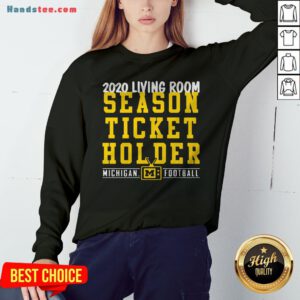 Living Room Season Ticket Holder Michigan Football Sweatshirt - Design By Handstee.com