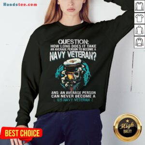 Question How Long Does It Take An Average Person To Become A Navy Veteran Skull Sweatshirt - Design By Handstee.com