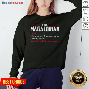 The Magalorian Like A Normal Trump Supporter Just Way Cooler Sweatshirt - Design By Handstee.com