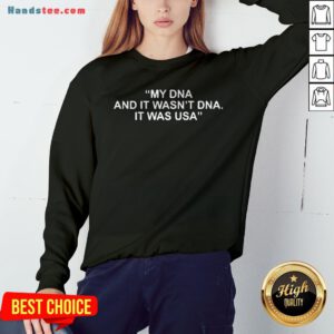 Funny My DNA And It Wasn't DNA It Was USA Sweatshirt - Design By Handstee.com