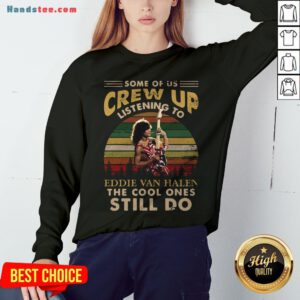 Some Of Us Crew Up Listening To Eddie Van Halen The Cool Ones Still Do Vintage Retro Sweatshirt - Design By Handstee.com