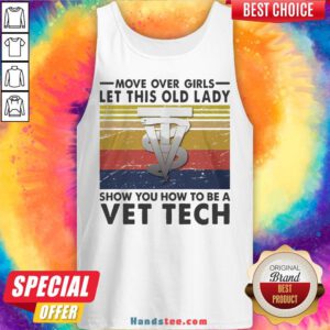 Move Over Girls Let This Old Lady Show You How To Be A Vet Tech Vintage Retro Tank Top - Design By Handstee.com