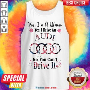 Yes I’m A Woman Yes I Drive An Audi No You Can’t Drive It Flower Tank Top - Design By Handstee.com