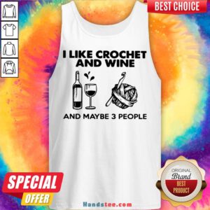 I Like Crochet And Wine Any Maybe 3 People Tank Top - Design by Handstee.com