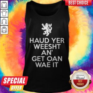 Scottish Haud Yer Weesht An' Get Oan Wae It Tank Top