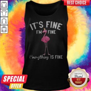 Funny It’s Fine I’m Fine Everything Is Fine Flamingo Tank Top