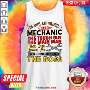 In Our Marriage He's The Mechanic The Tough Guy The Main Man That Just Leaves Me With One Job Title The Boss Tank Top