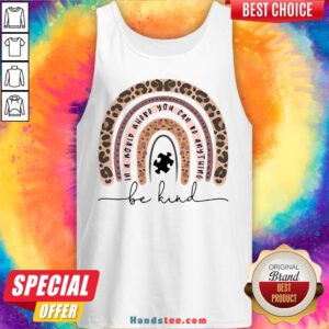 Leopard In A World Where You Can Be Anything Be Kind Tank Top