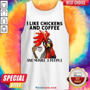 Rooster I Like Chicken And Coffee And Maybe 3 People Tank Top