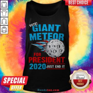Vote Giant Meteor For President 2020 Just End It Tank Top