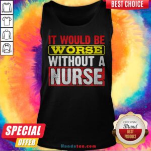 Frontline Essential Worker It Will Be Worse Without A Nurse Tank Top - Design By Handstee.com