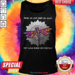 Those We Love Don't Go Away They Walk Beside Us Every Day Sunflower Dragonfly Tank Top - Design By Handstee.com