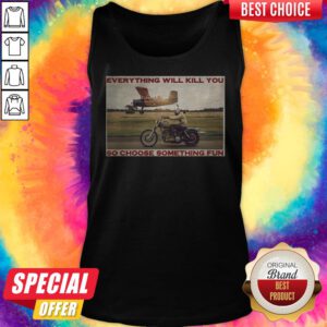 Motorbike Everything Will Kill You So Choose Something Fun Tank Top