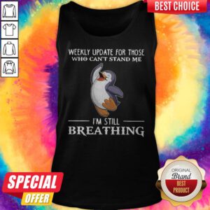 Penguin Weekly Update For Those Who Can’t Stand Me I’m Still Breathing Tank Top