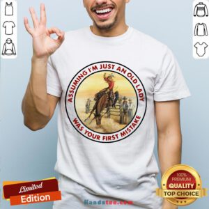 Top Cowboy Girl Riding Horse Assuming I’M Just An Old Lady Was Your First Mistake Shirt-Design By Handstee.com