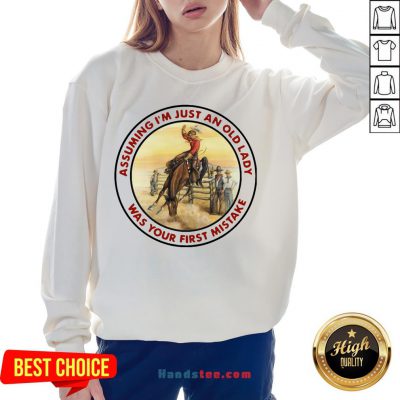 Top Cowboy Girl Riding Horse Assuming I’M Just An Old Lady Was Your First Mistake Sweatshirt-Design By Handstee.com