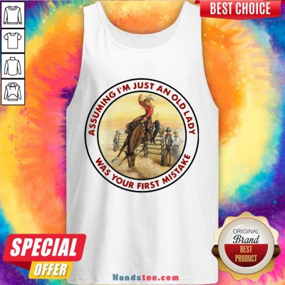 Top Cowboy Girl Riding Horse Assuming I’M Just An Old Lady Was Your First Mistake Tank Top-Design By Handstee.com