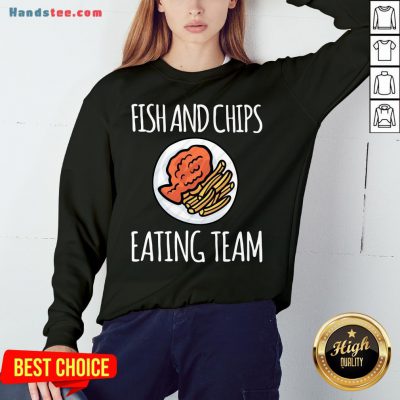 Top Fish And Chips Eating Team Sweatshirt- Design By Handstee.com